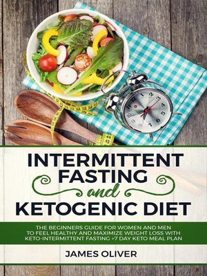cover image of Intermittent Fasting and Ketogenic Diet  the Beginners Guide for Women and Men to Feel Healthy and Maximize Weight Loss with Keto-Intermittent Fasting +7 Day Keto Meal Plan